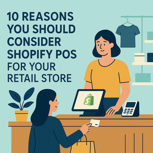 10 Reasons You Should Consider Shopify POS for Your Retail Store